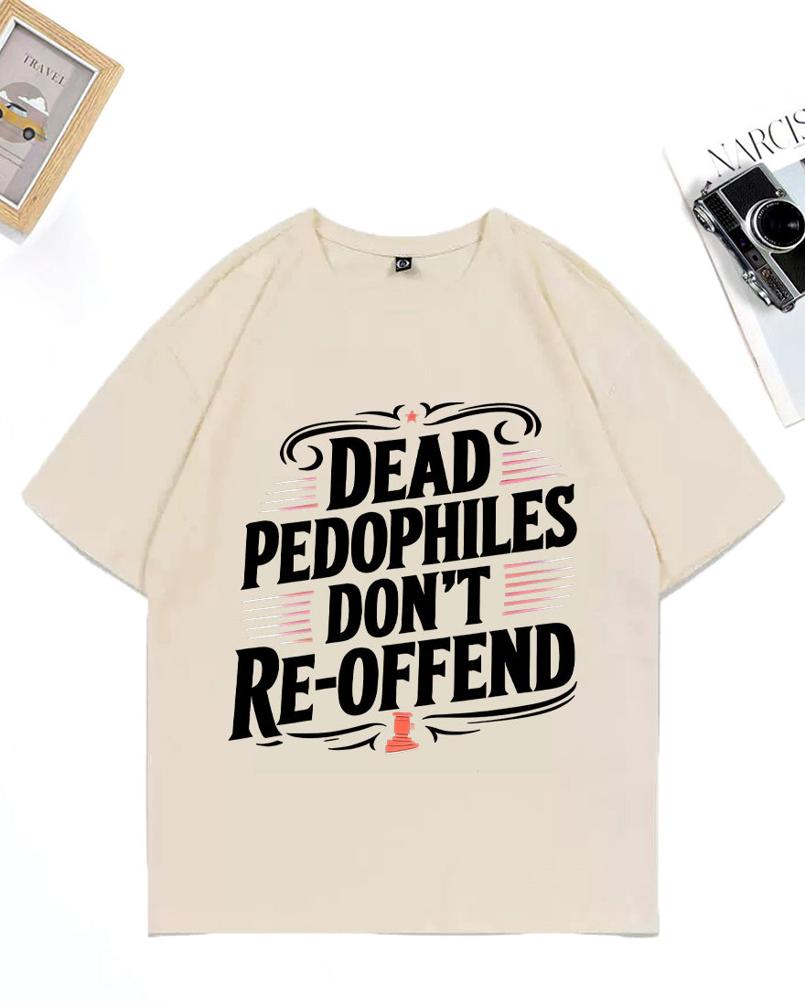 XS-3XL Dead Pedophiles Don't Re-Offend Art Pattern Print T-Shirt