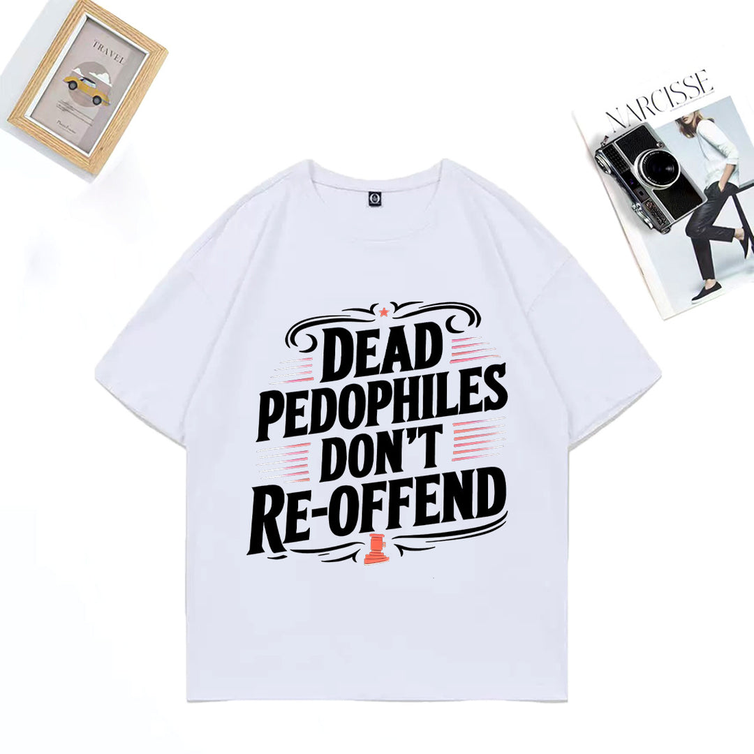XS-3XL Dead Pedophiles Don't Re-Offend Art Pattern Print T-Shirt