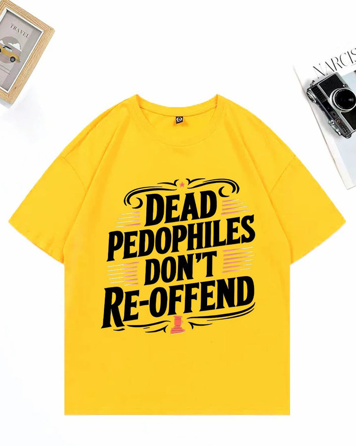 XS-3XL Dead Pedophiles Don't Re-Offend Art Pattern Print T-Shirt