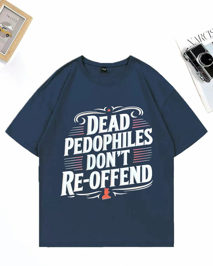 XS-3XL Dead Pedophiles Don't Re-Offend Art Pattern Print T-Shirt
