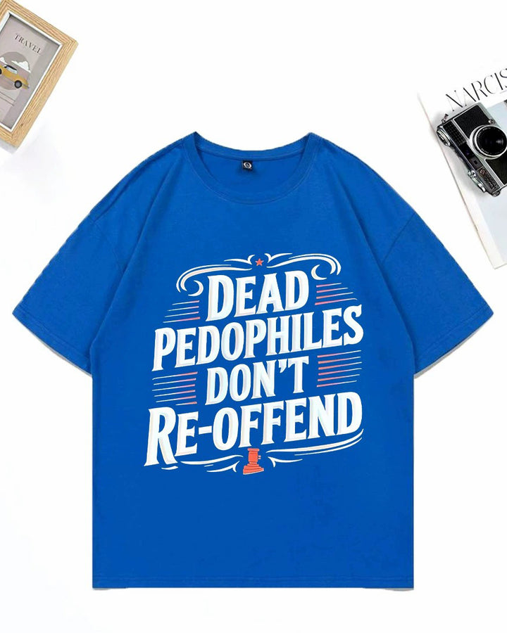XS-3XL Dead Pedophiles Don't Re-Offend Art Pattern Print T-Shirt