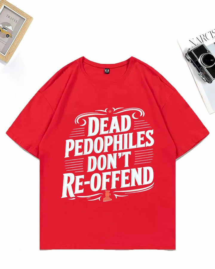 XS-3XL Dead Pedophiles Don't Re-Offend Art Pattern Print T-Shirt