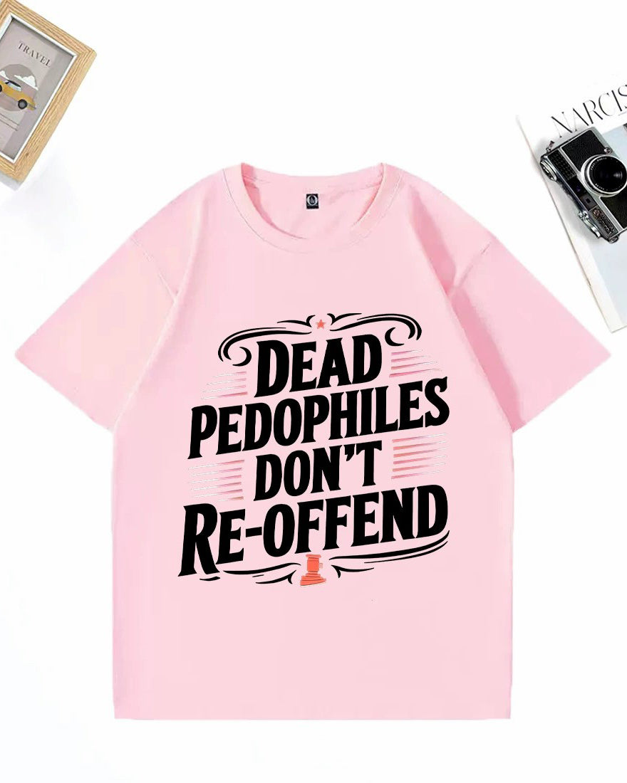 XS-3XL Dead Pedophiles Don't Re-Offend Art Pattern Print T-Shirt