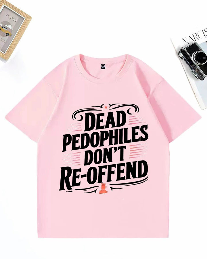 XS-3XL Dead Pedophiles Don't Re-Offend Art Pattern Print T-Shirt