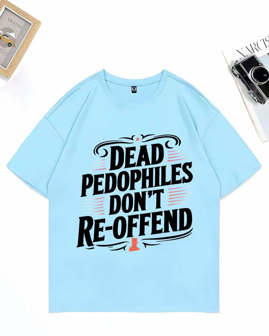 XS-3XL Dead Pedophiles Don't Re-Offend Art Pattern Print T-Shirt