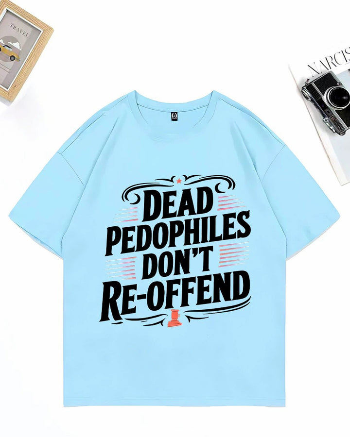 XS-3XL Dead Pedophiles Don't Re-Offend Art Pattern Print T-Shirt