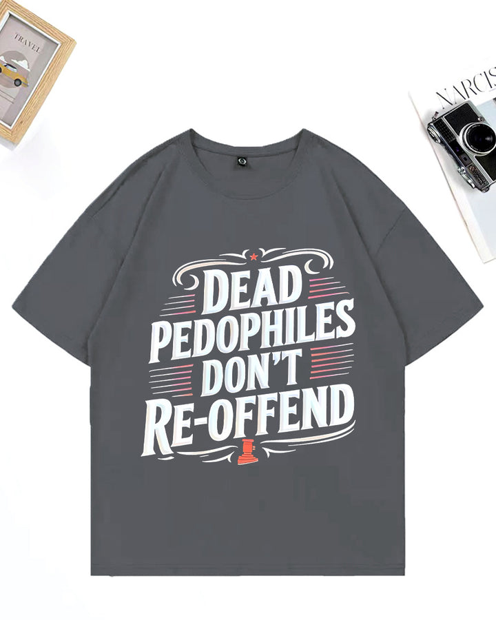 XS-3XL Dead Pedophiles Don't Re-Offend Art Pattern Print T-Shirt