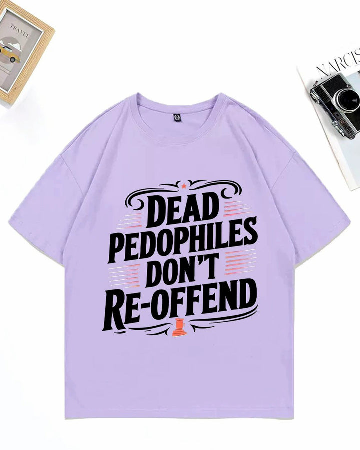 XS-3XL Dead Pedophiles Don't Re-Offend Art Pattern Print T-Shirt