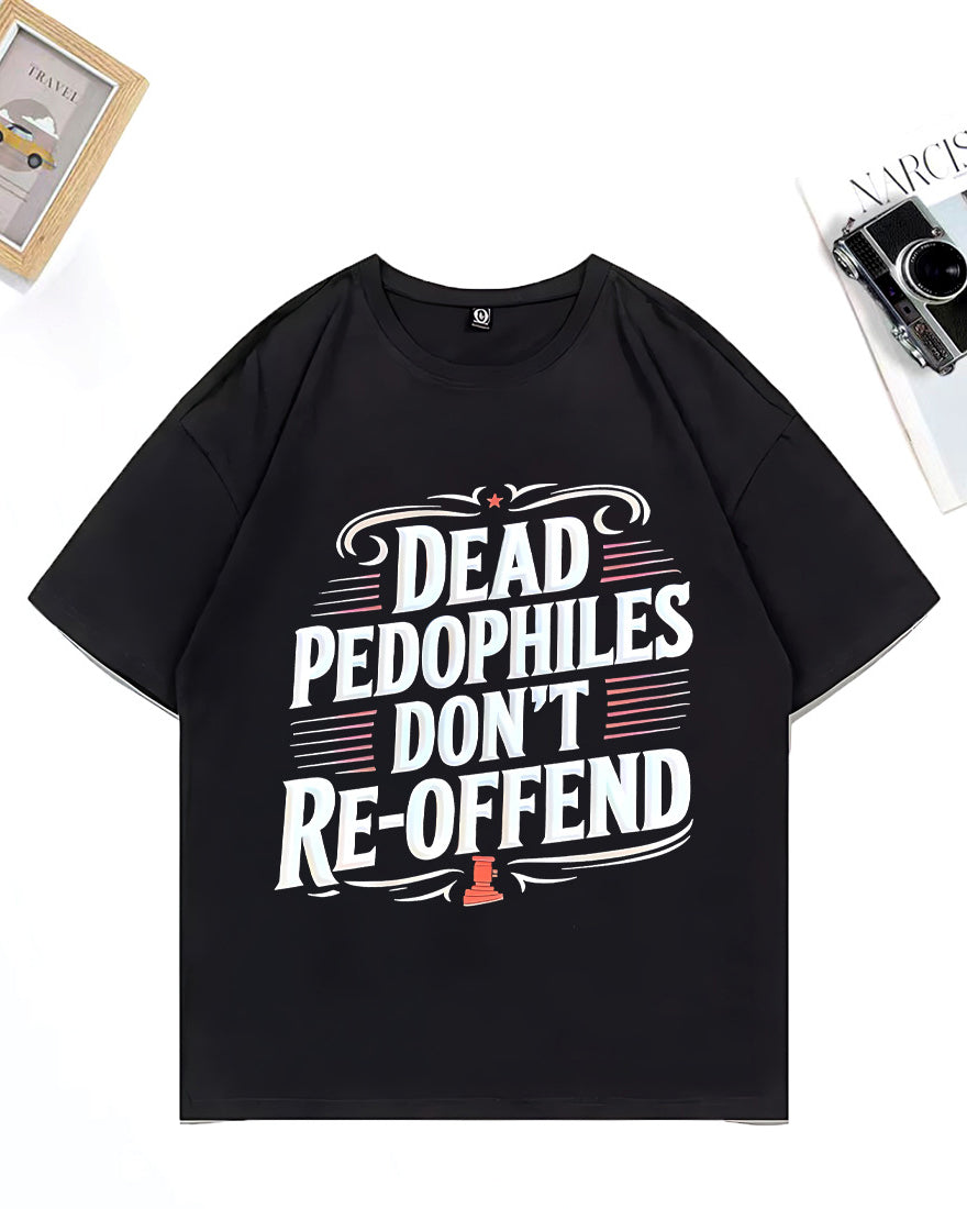 XS-3XL Dead Pedophiles Don't Re-Offend Art Pattern Print T-Shirt
