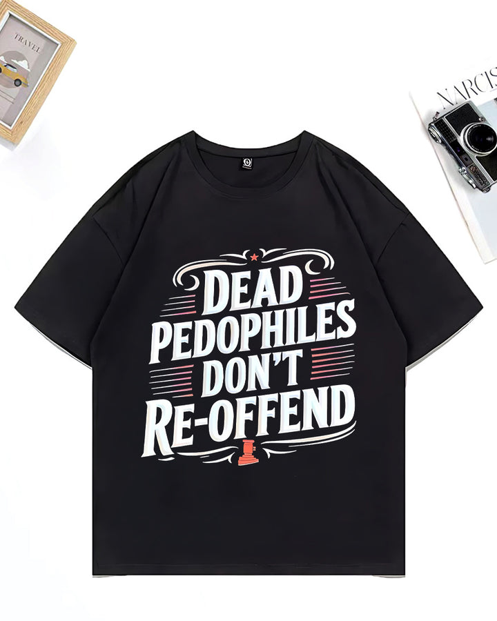XS-3XL Dead Pedophiles Don't Re-Offend Art Pattern Print T-Shirt