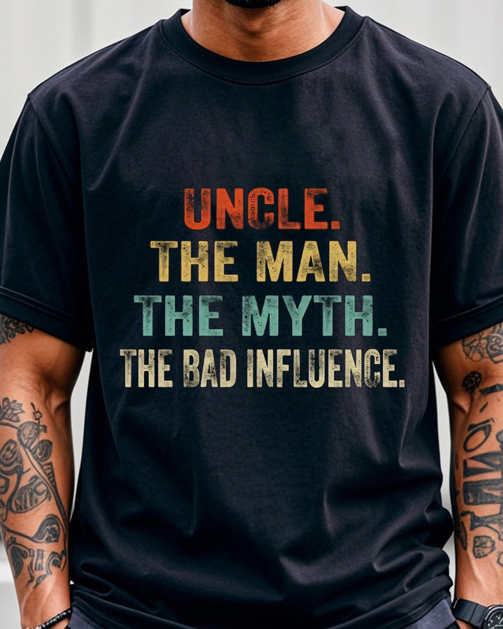 S-3XL Uncle The Man The Myth The Bad Influence T-Shirt