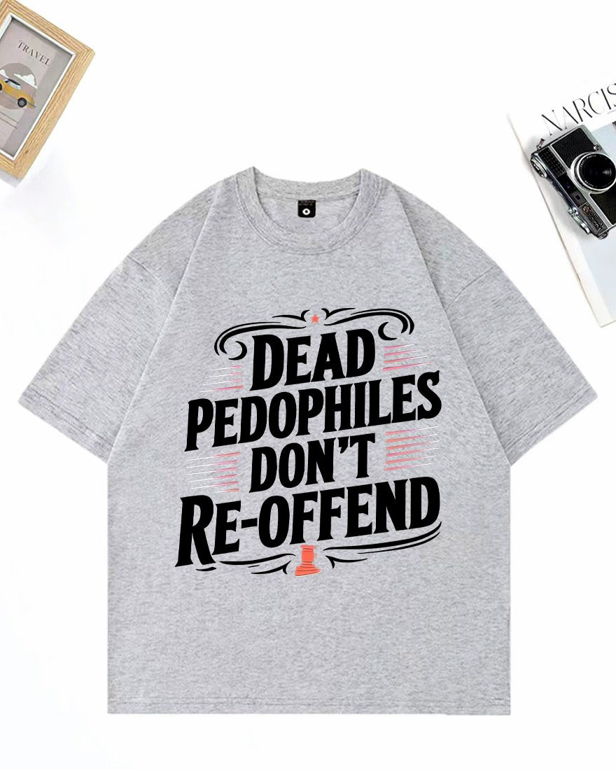 XS-3XL Dead Pedophiles Don't Re-Offend Art Pattern Print T-Shirt