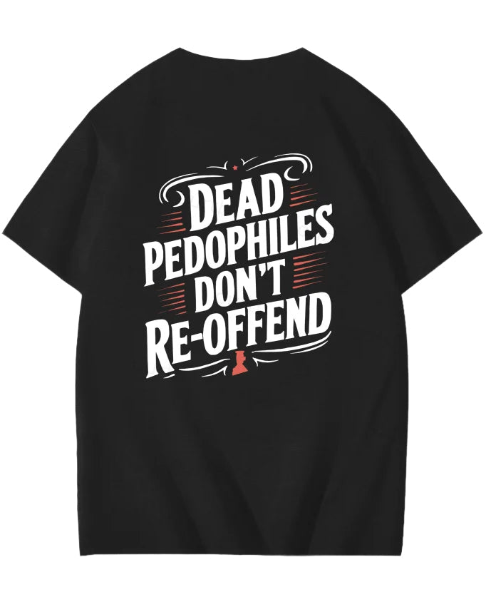 S-6XL Funny Dead Pedophiles Don't Re-Offend Back Print T-Shirt