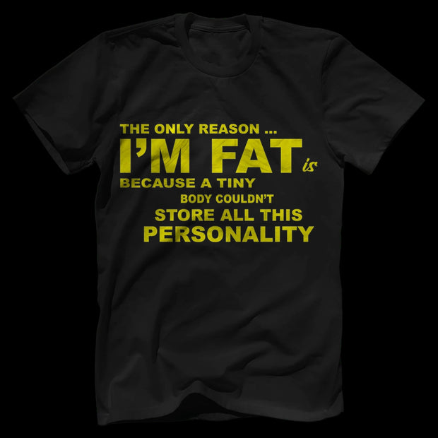 The Only Reason I'm Fat T-Shirt
