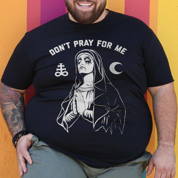 Don ́t Pray For Me T-Shirt
