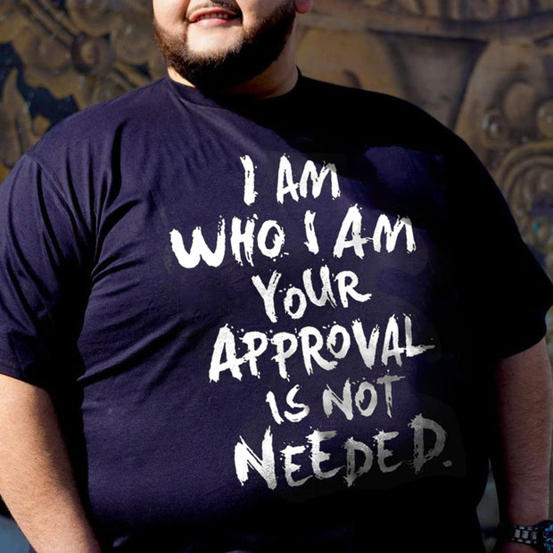 I Am Who I Am Your Approval Is Not Needed Printed Men's T-Shirt
